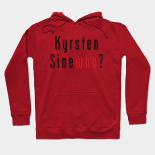 Kyrsten SineWHO? Hoodie